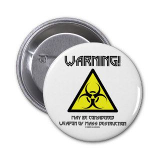 Warning May Be Considered Weapon Mass Destruction Pinback Button