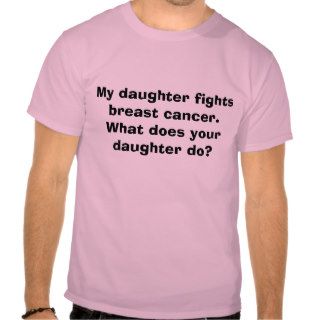 My daughter fights breast cancer.  What does yoT shirt