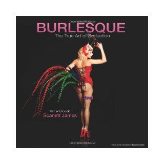 Burlesque The True Art of Seduction (9781926893419) James Scarlett, Michael Grondin, Scarlett James, Michel Grondin Books