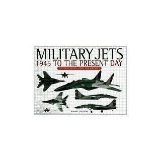 Military Jets; 1945 to the Present Day Robert Jackson 9781435114418 Books