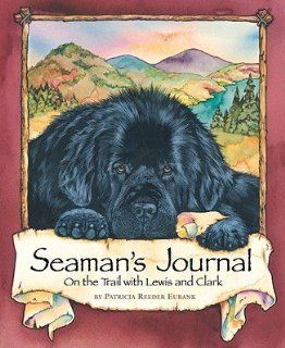 Seaman's Journal On the Trail with Lewis and Clark [SEAMANS JOURNAL] [Paperback] Patricia Reeder (Author) Eubank Books