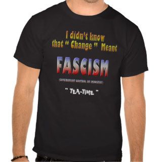 I didn't know "Change" meant FASCISM Tee Shirt