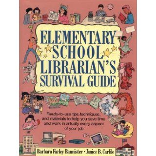 Elementary School Librarian's Survival Guide Ready To Use Tips, Techniques, and Materials to Help You Save Time and Work in Virtually Every Aspec (9780876282977) Barbara J. Bannister, Janice B. Carlilr, Kathy Baron Books