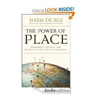 The Power of Place Geography, Destiny, and Globalization's Rough Landscape eBook Harm de Blij Kindle Store