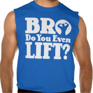 Bro Do You Even Lift? T shirt