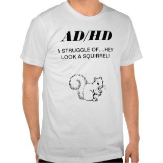 ADHD THE STRUGGLE OF HEY LOOK A SQUIRREL T SHIRTS