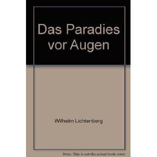Das Paradies vor Augen Wilhelm Lichtenberg Books