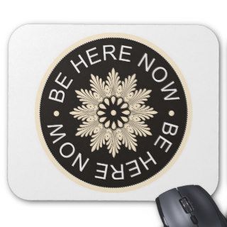 Inspirational 3 Word Quotes ~Be Here Now~ Mousepads