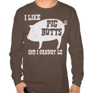 I like Pig Butts and I Cannot Lie BBQ Bacon Tee Shirt