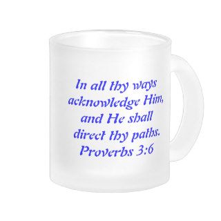 In all thy ways acknowledge Him,and He shall diMugs