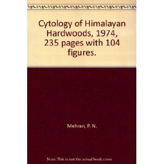 Cytology of Himalayan Hardwoods, 1974, 235 pages with 104 figures. P. N. Mehran Books