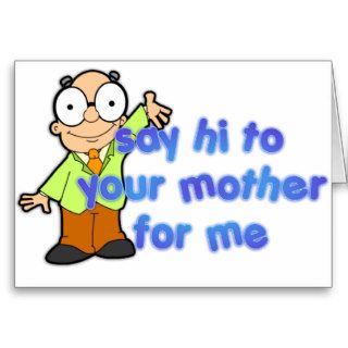 Say Hi To Your Mother Greeting Card