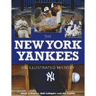 The New York Yankees An Illustrated History Mark Gallagher, Neil Gallagher, Jim Kaplan 9781572156135 Books