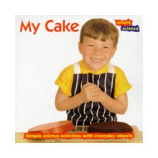 My Cake (Simple Science) Sheila Gore, Fiona Pragoff 9780713647884 Books