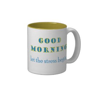 Good Morning Let The Stress Begin Mug