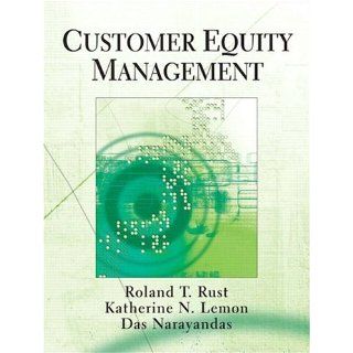 Customer Equity Management with Software Roland T. Rust, Katherine N. Lemon, Das Narayandas 9780131535602 Books