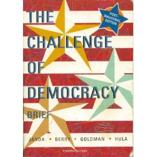 Challenge Of Democracy Brief, Fourth Edition Kenneth Janda, Jeffrey M. Berry, Jerry Goldman, Kevin W. Hula 9780618056187 Books
