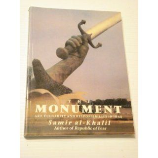 The Monument Art, Vulgarity and Responsibility in Iraq Samir al Khalil 9780520073760 Books