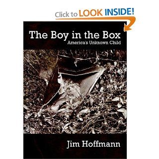 The Boy in the Box America's Unknown Child Jim Hoffmann 9781425946692 Books