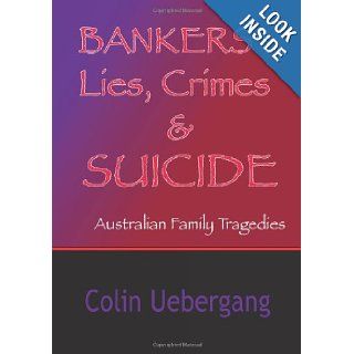 Banker's Lies, Crimes and Suicides Colin Uebergang 9781921578403 Books