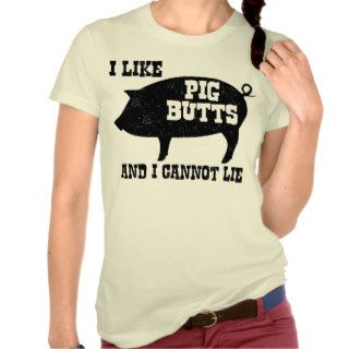 I like Pig Butts and I Cannot Lie BBQ Bacon T Shirts