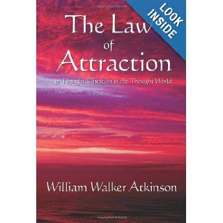 The Law of Attraction or Thought Vibration in the Thought World William Walker Atkinson 9781604590531 Books