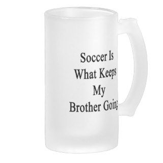 Soccer Is What Keeps My Brother Going Frosted Beer Mug