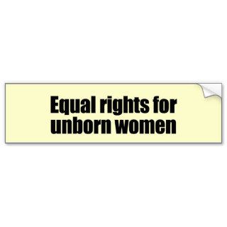 Equal rights for unborn women bumper stickers