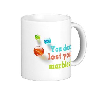 You Done Lost Your Marbles Coffee Mugs