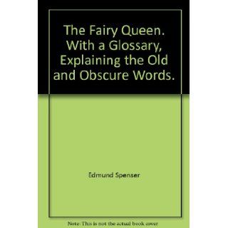 The Fairy Queen, with a glossary, explaining the old and obscure words Edmund; John Hughes. Spenser Books