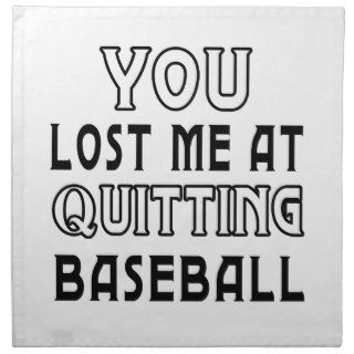 You Lost Me At Quitting Baseball. Printed Napkin
