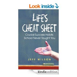 Life's Cheat Sheet Crucial Success Habits School Never Taught You eBook Jeff Wilson www.LifesCheatSheets, Jeff Wilson www.CheatSheetBonuses, Beth Rowe Wilson, Mark Matteson, 1106 Design Kindle Store