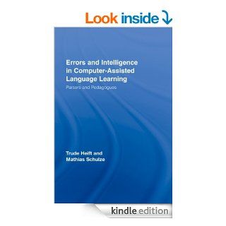 Errors and Intelligence in Computer Assisted Language Learning Parsers and Pedagogues (Routledge Studies in Computer Assisted Language Learning) eBook Trude Heift, Mathias Schulze Kindle Store