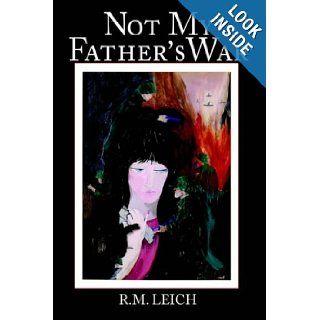 Not My Father's War R. M. Leich 9781418420673 Books