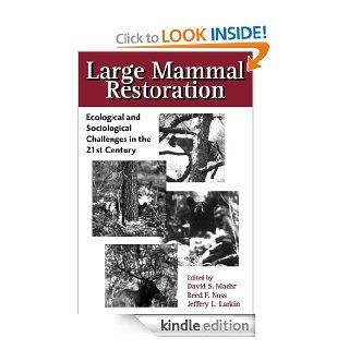 Large Mammal Restoration Ecological And Sociological Challenges In The 21St Century eBook David Maehr, Reed F. Noss, Jeffery L. Larkin, Melvin E. Sunquist Kindle Store