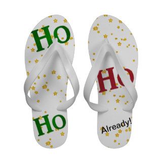 Christmas Attitute   "HO HO HO Already" Flip Flops