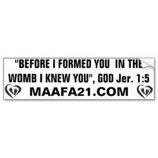 PROLIFE BEFORE I FORMED YOU  IN THE WOMB I KNEW U BUMPER STICKER