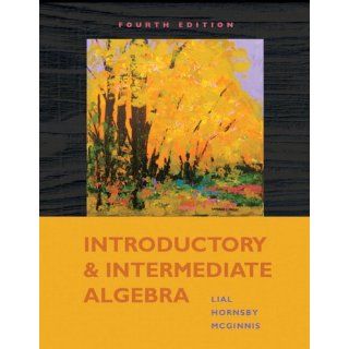 Introductory and Intermediate Algebra (4th Edition) Margaret L. Lial, John E. Hornsby, Terry McGinnis 9780321575692 Books