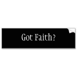 Got Faith? Bumper Sticker