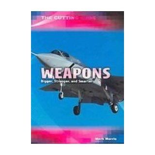 Weapons Bigger, Stronger, and Smarter (The Cutting Edge) Mark Morris 9781439539576 Books