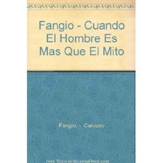 Fangio   Cuando El Hombre Es Mas Que El Mito (Spanish Edition) Carozzo Fangio, Juan Manuel Fangio 9789503701782 Books