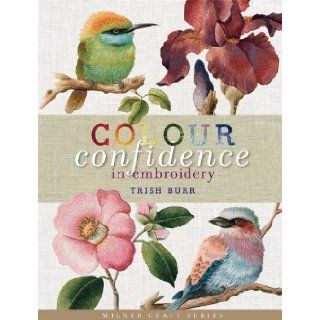 Colour Confidence in Embroidery (Milner Craft Series) [Hardcover] [2012] Trish Burr Books