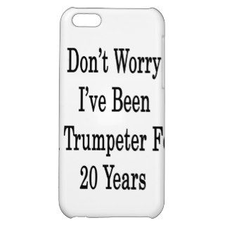 Don't Worry I've Been A Trumpeter For 20 Years iPhone 5C Covers