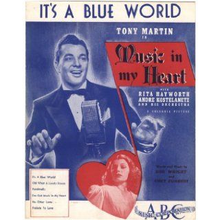 It's A Blue World (From Tony Martin in Music In My Heart with Rita Hayworth) Bob Wright, Chet Forrest Books