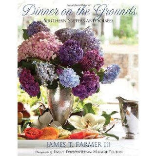 Dinner on the Grounds Southern Suppers and Soirees James Farmer, Emily Followill, Maggie Yelton 9781423636281 Books