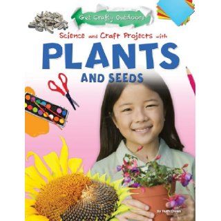 Science and Craft Projects With Plants and Seeds (Get Crafty Outdoors) Ruth Owen 9781477702475 Books