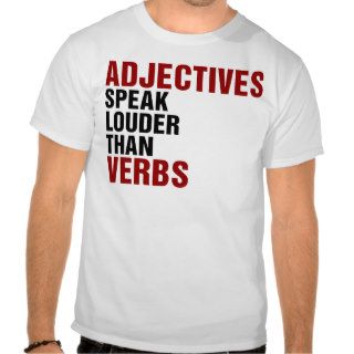 Adjectives speak louder than verbs t shirt