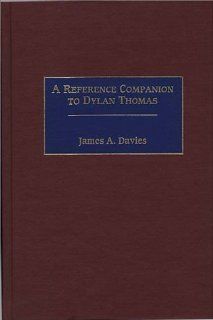A Reference Companion to Dylan Thomas (9780313287749) James A. Davies Books