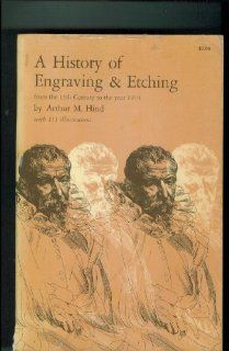 A History of Engraving & Etching From the 15th Century to the Year 1914. New Dover Edition unaltered from 1923 edition. Arthur M. Hind Books
