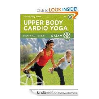 Upper Body Cardio Yoga Ten Zen Body Toners (Volume 2)   Kindle edition by Gaiam. Health, Fitness & Dieting Kindle eBooks @ .